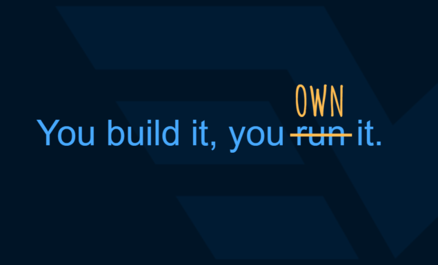 SRE: How To Implement “You Build It You Run It You Own It” Successfully