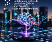 L’Intelligence Artificielle Générative (GenAI) : Une Révolution pour le Secteur Bancaire