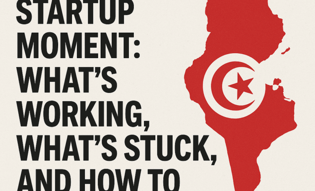 Tunisia’s startup moment: what’s working, what’s stuck, and how to fix it (fast)