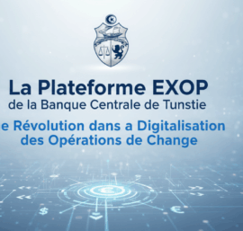 La Plateforme EXOP de la Banque Centrale de Tunisie : Une Révolution dans la Digitalisation des Opérations de Change